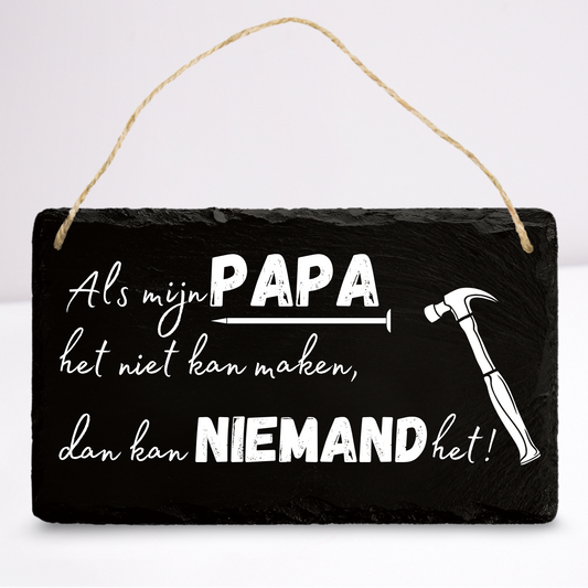 Als papa het niet kan dan kan niemand het! | Leistenen wandbordje