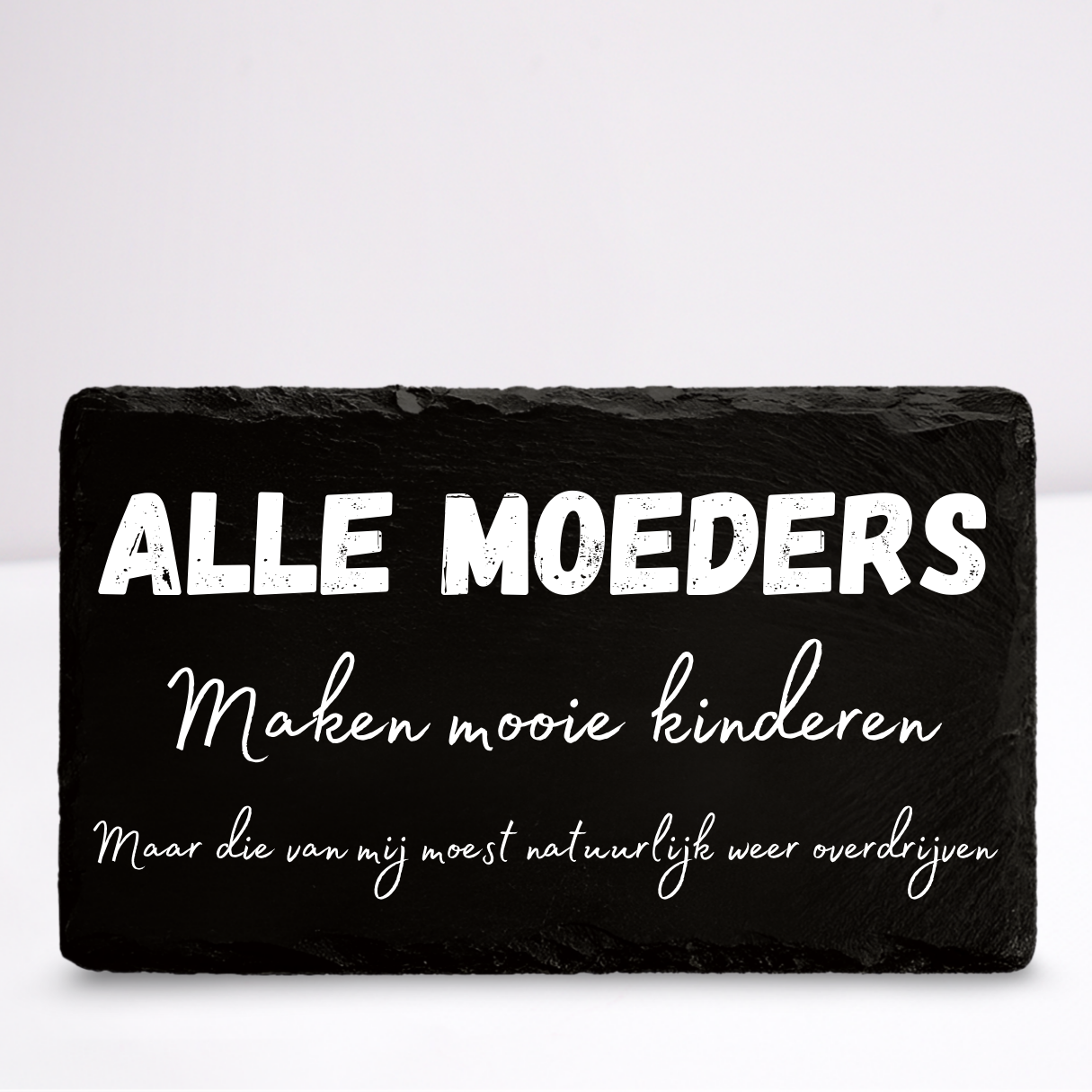 Alle moeders maken mooie kinderen | Leistenen wandbordje