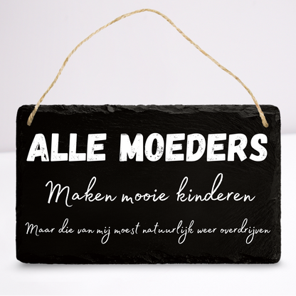 Alle moeders maken mooie kinderen | Leistenen wandbordje