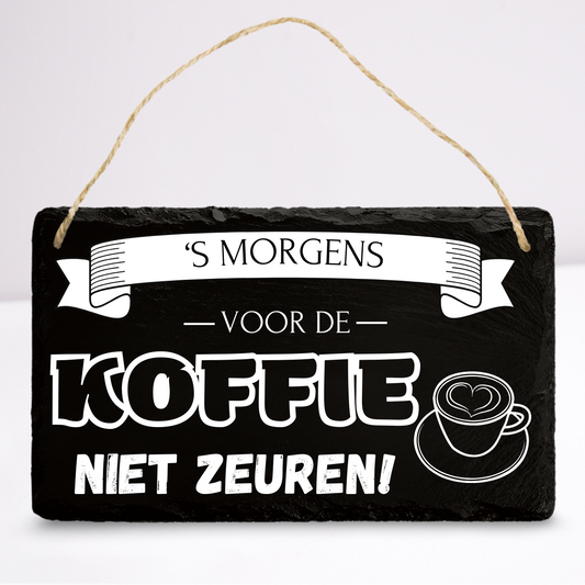 'S morgens voor de koffie niet zeuren | Leistenen wandbordje