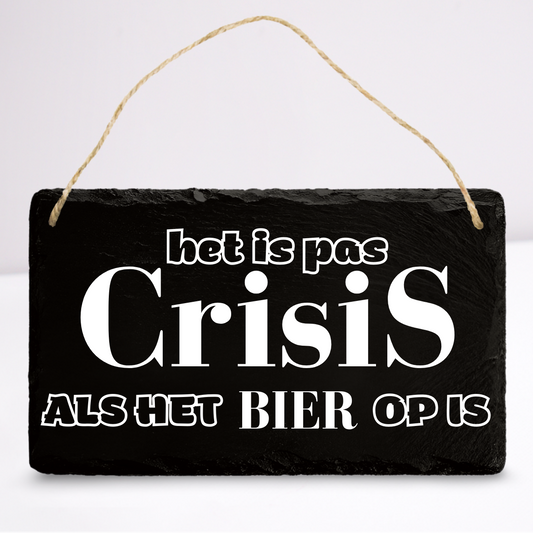 Het is pas crisis als het bier op is | Leistenen wandbordje